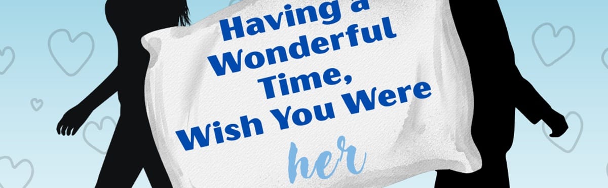 Having a Wonderful Time, Wish You Were Her