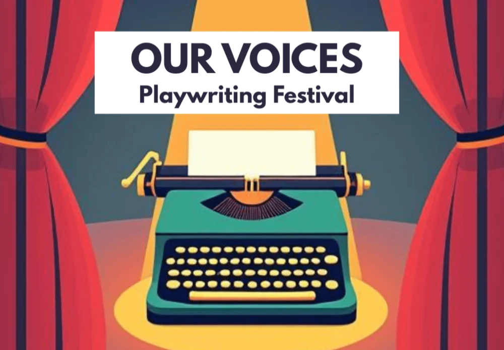 OUR VOICES Playwriting Festival 1 our voices